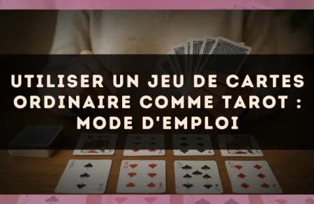 Utiliser un jeu de cartes ordinaire comme tarot : mode d'emploi