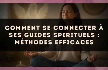 Comment se connecter à ses guides spirituels : méthodes efficaces