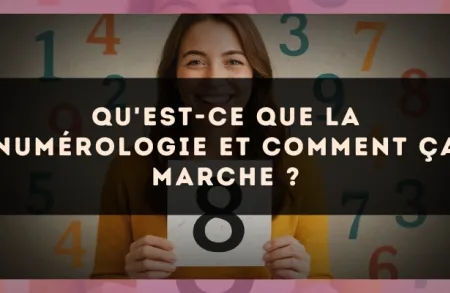 Qu'est-ce que la numérologie et comment ça marche ?