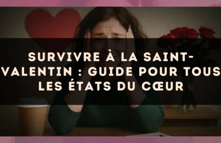 Survivre à la Saint-Valentin : guide pour tous les états du cœur