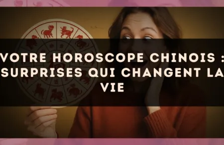 Votre horoscope chinois : surprises qui changent la vie