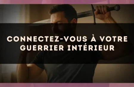 Connectez-vous à votre guerrier intérieur