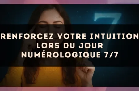 Renforcez Votre Intuition lors du Jour Numérologique 7/7
