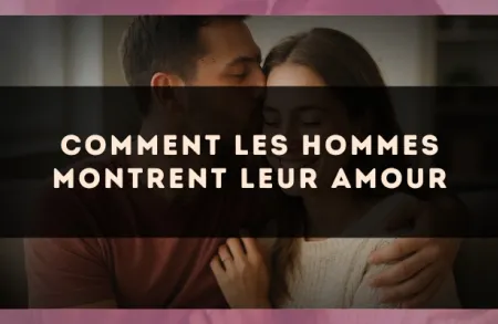 Comment les hommes montrent leur amour