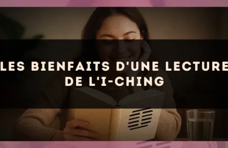 Les bienfaits d'une lecture de l'I-Ching