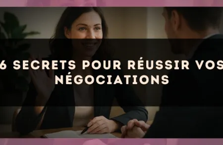 6 secrets pour réussir vos négociations