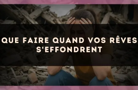 Que faire quand vos rêves s'effondrent