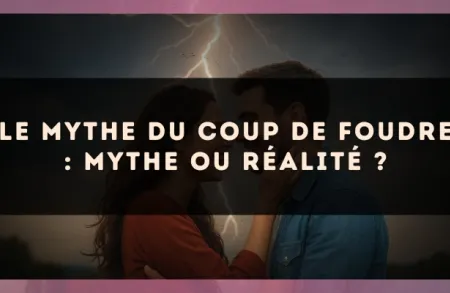 Le mythe du coup de foudre : mythe ou réalité ?