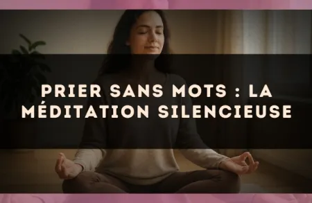 Prier sans mots : la méditation silencieuse