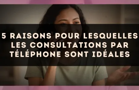 5 raisons pour lesquelles les consultations par téléphone sont idéales