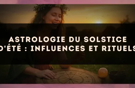 Astrologie du solstice d'été : influences et rituels
