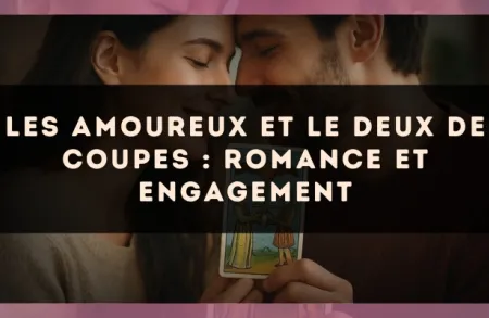 Les Amoureux et le Deux de Coupes : romance et engagement