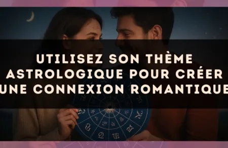 Utilisez son thème astrologique pour créer une connexion romantique