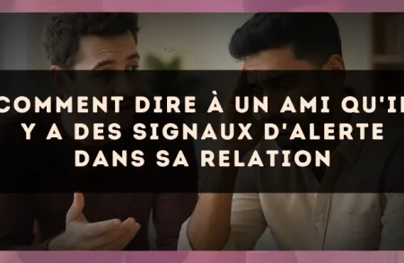 Comment dire à un ami qu'il y a des signaux d'alerte dans sa relation