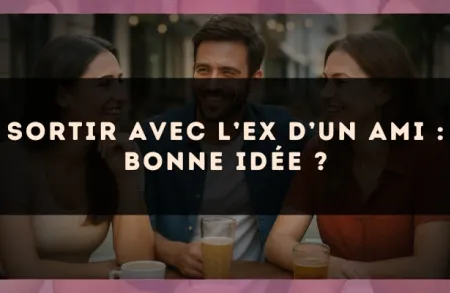Sortir avec l’ex d’un ami : bonne idée ?
