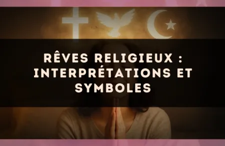 Rêves religieux : interprétations et symboles