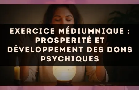 Exercice médiumnique : Prosperité et développement des dons psychiques
