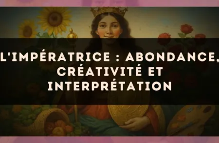 L'Impératrice : abondance, créativité et interprétation