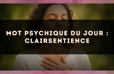 Mot psychique du jour : clairsentience