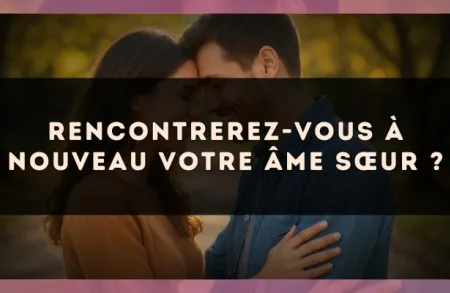 Rencontrerez-vous à nouveau votre âme sœur ?