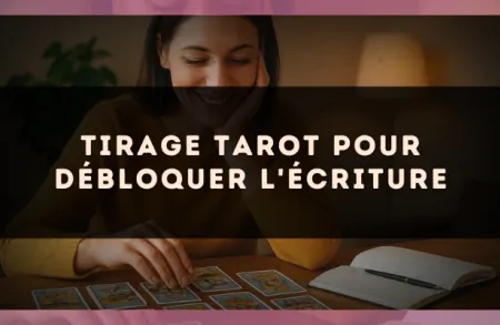 Tirage tarot pour débloquer l'écriture