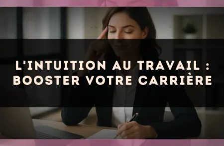 L'intuition au travail : booster votre carrière