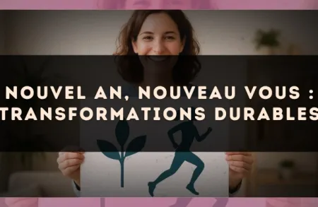 Nouvel An, nouveau vous : transformations durables