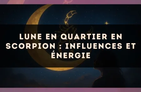 Lune en quartier en Scorpion : influences et énergie