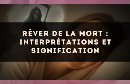 Rêver de la mort : interprétations et signification