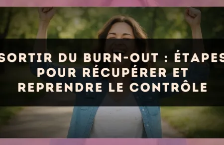 Sortir du burn-out : étapes pour récupérer et reprendre le contrôle