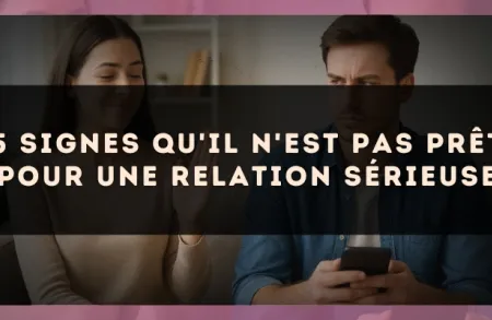 5 signes qu'il n'est pas prêt pour une relation sérieuse