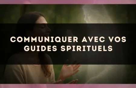 Communiquer avec vos guides spirituels