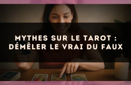 Mythes sur le tarot : démêler le vrai du faux