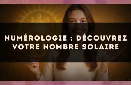 Numérologie : découvrez votre nombre solaire