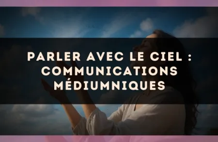 Parler avec le ciel : communications médiumniques