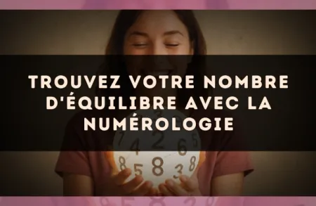Trouvez Votre Nombre d'Équilibre avec la Numérologie