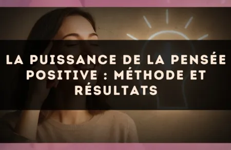 La puissance de la pensée positive : méthode et résultats