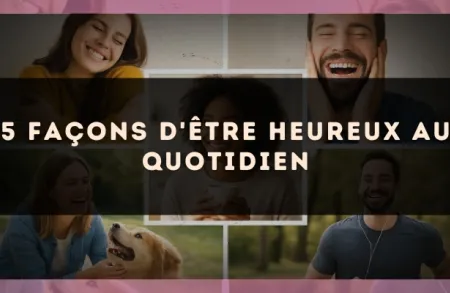5 façons d'être heureux au quotidien