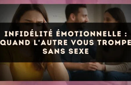 Infidélité émotionnelle : quand l'autre vous trompe sans sexe