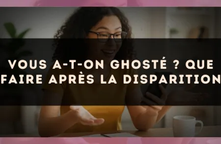 Vous a-t-on ghosté ? Que faire après la disparition