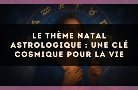 Le thème natal astrologique : une clé cosmique pour la vie