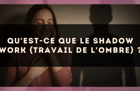 Qu'est-ce que le shadow work (travail de l'ombre) ?