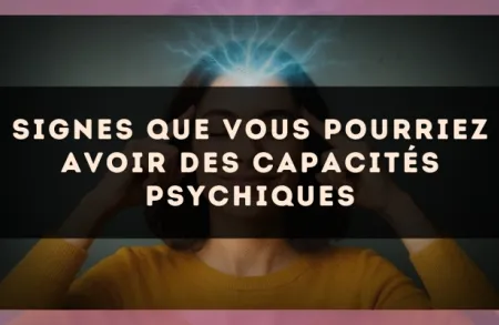 Signes que vous pourriez avoir des capacités psychiques