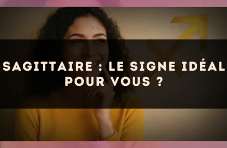 Sagittaire : le signe idéal pour vous ?