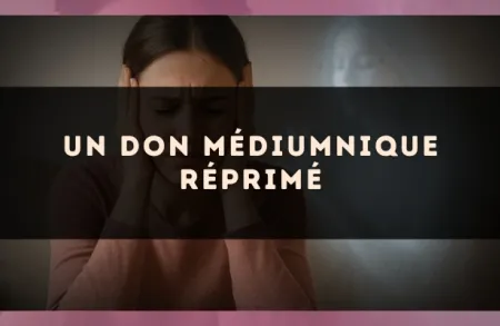 Un don médiumnique réprimé