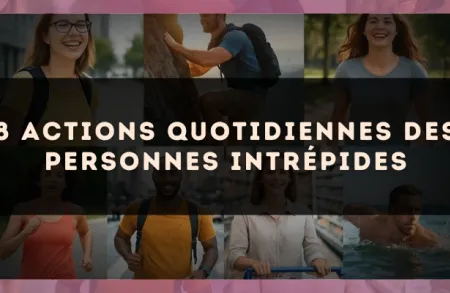 8 actions quotidiennes des personnes intrépides