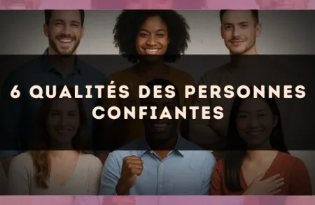 6 qualités des personnes confiantes
