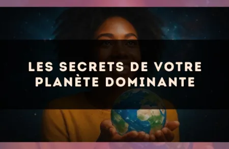 Les secrets de votre planète dominante