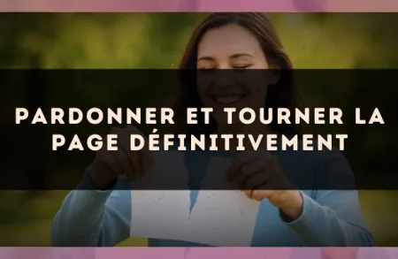 Pardonner et tourner la page définitivement