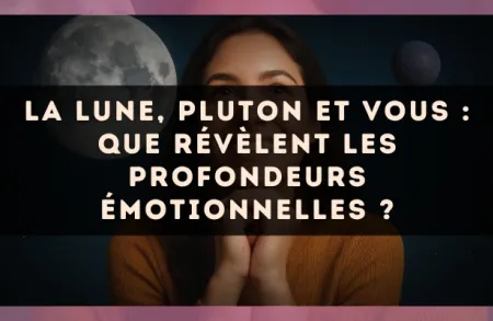 La Lune, Pluton et vous : que révèlent les profondeurs émotionnelles ?